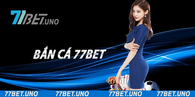 bắn cá 77bet