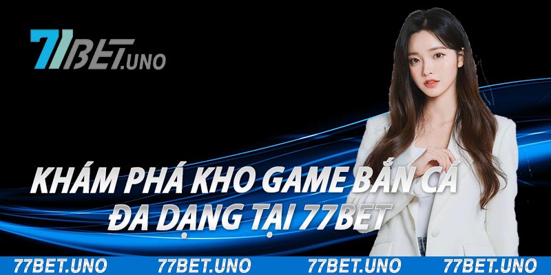 bắn cá 77bet