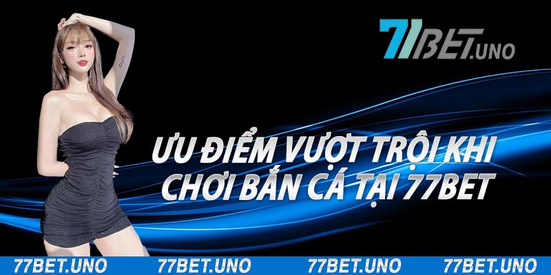 bắn cá 77bet